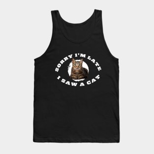 Sorry i m late i saw a cat -cats pets Tank Top